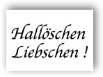Stempel "Hallöschen Liebschen!"